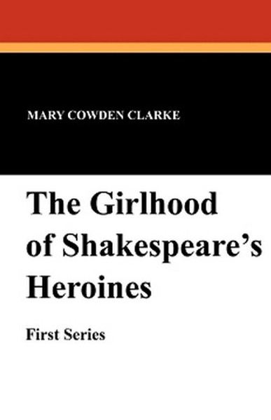 The Girlhood of Shakespeare's Heroines, by Mary Cowden Clarke (Paperback) 143444063X