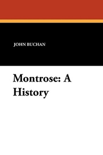 Montrose: A History, by John Buchan (Paperback)