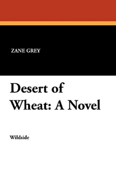 Desert of Wheat: A Novel, by Zane Grey (Paperback)