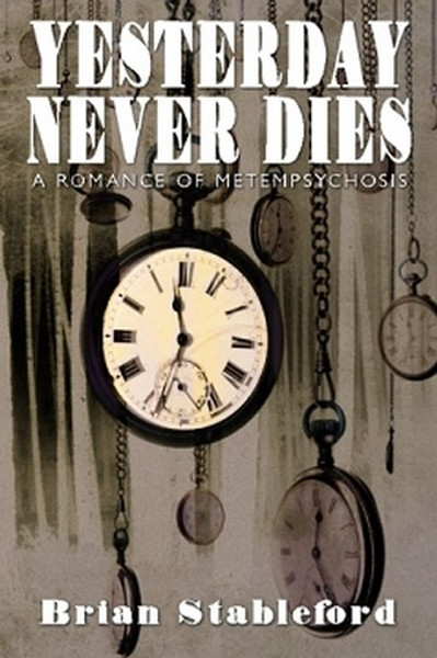 Yesterday Never Dies: A Romance of Metempsychosis, by Brian Stableford (Paperback)