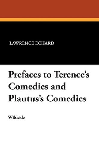 Prefaces to Terence's Comedies and Plautus's Comedies, translated by Lawrence Echard (Paperback)