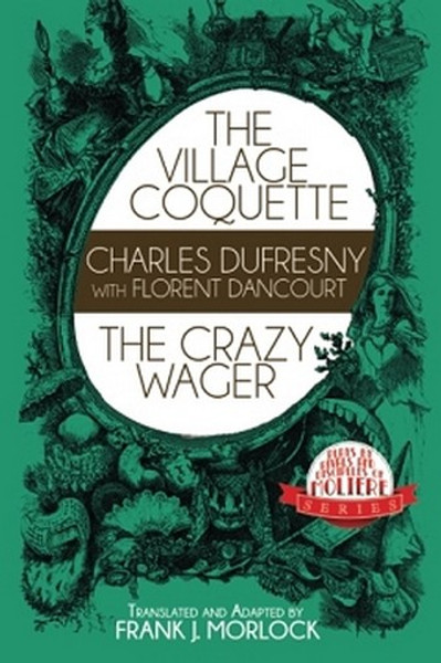 The Village Coquette & The Crazy Wager, by Charles Dufresny and Florent Dancourt (Paperback)