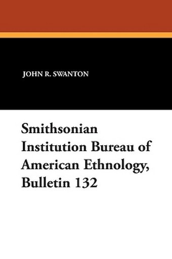 Smithsonian Institution Bureau of American Ethnology, Bulletin 132 (Paperback)