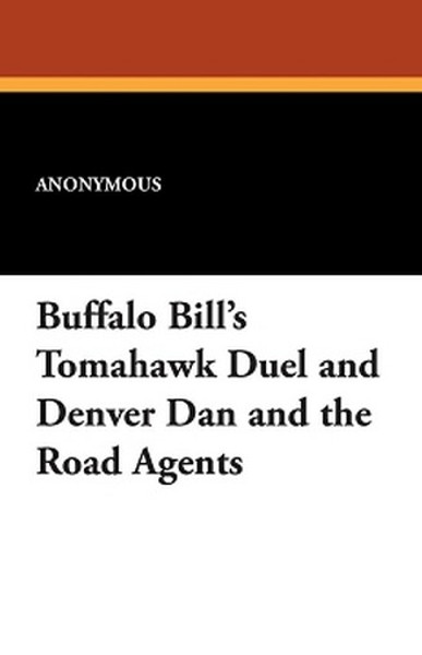 Buffalo Bill's Tomahawk Duel and Denver Dan and the Road Agents (Paperback)