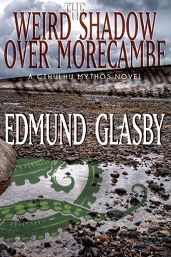 The Weird Shadow Over Morecambe: A Cthulhu Mythos Novel, by Edmund Glasby (Paperback)