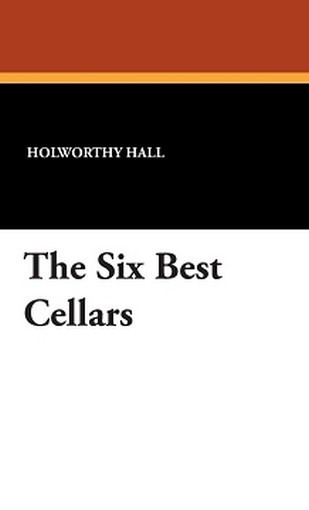 The Six Best Cellars, by Holworthy Hall and Hugh Kahler (Hardcover)