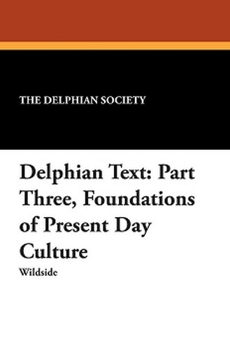 Delphian Text: Part Three, Foundations of Present Day Culture, by The Delphian Society (Paperback)