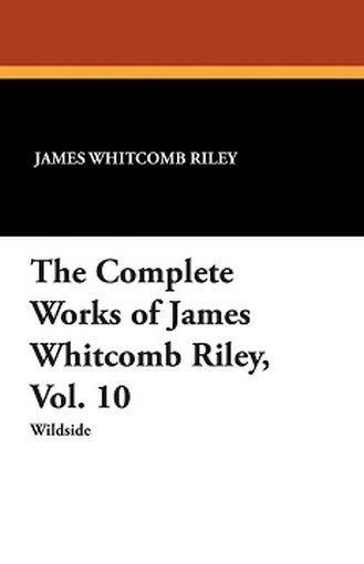 The Complete Works of James Whitcomb Riley, Vol. 10, by James Whitcomb Riley (Paperback)