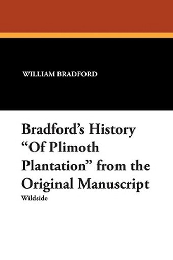 Bradford's History "Of Plimoth Plantation" from the Original Manuscript, by William Bradford (Paperback)