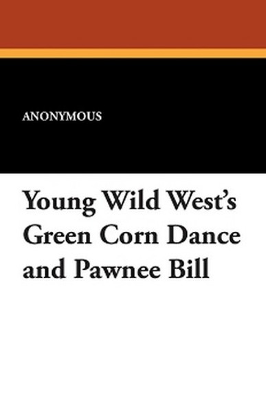 Young Wild West's Green Corn Dance and Pawnee Bill (Paperback)