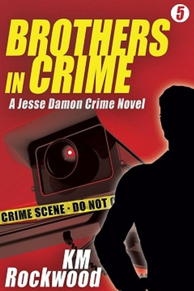 Brothers in Crime: Jesse Damon Crime Novel #5, by K.M. Rockwood (Paperback)