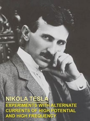 EXPERIMENTS WITH ALTERNATE CURRENTS OF HIGH POTENTIAL AND HIGH FREQUENCY, by Nikola Tesla (Paperback) 0-8095-0163-5