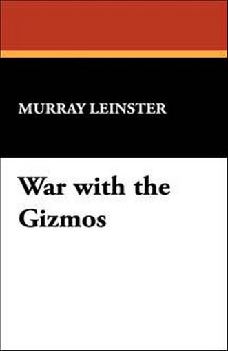 War with the Gizmos, by Murray Leinster (Paperback) 978-1-4344-8946-3