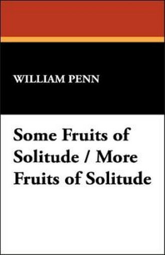 Some Fruits of Solitude / More Fruits of Solitude, by William Penn (Hardcover) 1-4344-9608-2