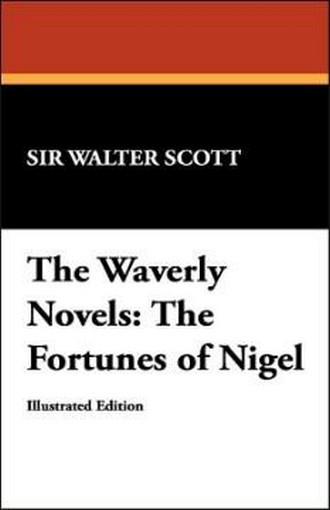 The Waverly Novels: The Fortunes of Nigel, by Sir Walter Scott (Hardcover) 978-1-4344-9714-7