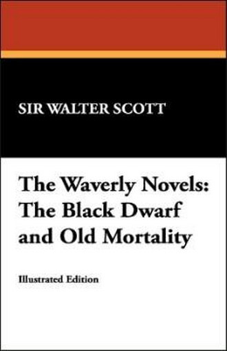 The Waverly Novels: The Black Dwarf and Old Mortality, by Sir Walter Scott (Hardcover) 978-1-4344-9706-2