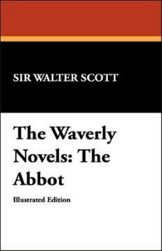 The Waverly Novels: The Abbot, by Sir Walter Scott (Paperback) 978-1-4344-9701-7