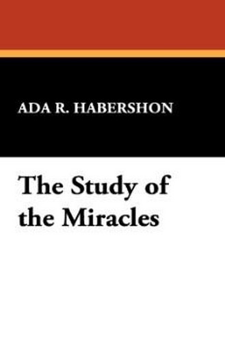The Study of the Miracles, by Ada R. Habershon (Paperback) 978-1-4344-9849-6