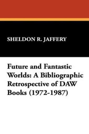 Future and Fantastic Worlds: A Bibliographic Retrospective of DAW Books (1972-1987), by Sheldon R. Jaffery (Paperback) 1-55742-002-5