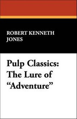 Pulp Classics: The Lure of "Adventure," by Robert Kenneth Jones (Paperback) 1-4344-9617-1
