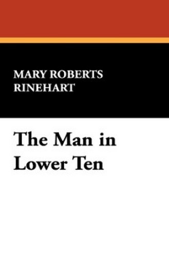 The Man in Lower Ten, by Mary Roberts Rineheart (Hardcover) 978-1-4344-9912-7