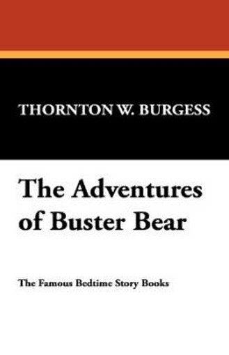 The Adventures of Buster Bear, by Thornton W. Burgess (Hardcover) 978-1-4344-8855-8