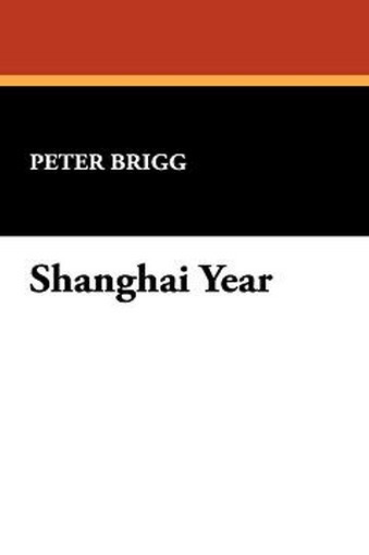 Shanghai Year, by Peter Brigg (Hardcover) 930261887