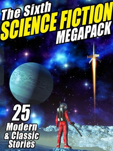 06 The Sixth Science Fiction MEGAPACK™ (ePub/Kindle)