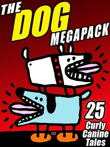The Dog MEGAPACK™: 25 Curly Canine Tales, Old and New (ePub/Kindle)