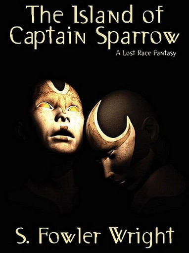 The Island of Captain Sparrow: A Lost Race Fantasy, by S. Fowler Wright (ePub/Kindle)