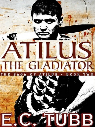 Atilus the Gladiator: The Atilus Saga, Book Two: An Historical Novel, by E. C. Tubb (ePub/Kindle)