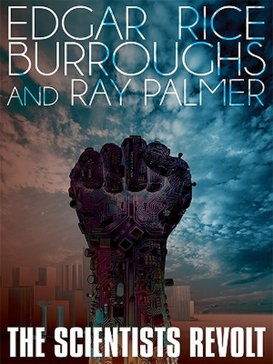 The Scientists Revolt, by Edgar Rice Burroughs and Ray Palmer (ePub/Kindle)