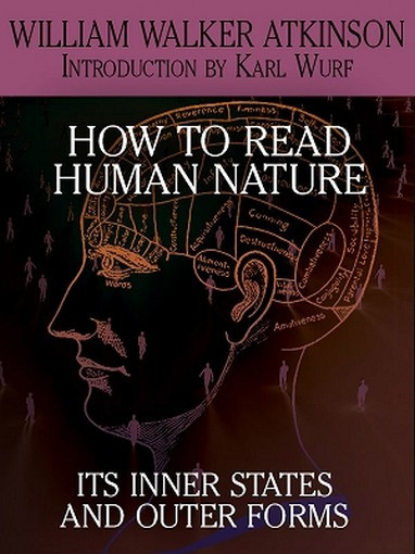 How to Read Human Nature: Its Inner States and Outer Forms, by William Walker Atkinson (ePub/Kindle)