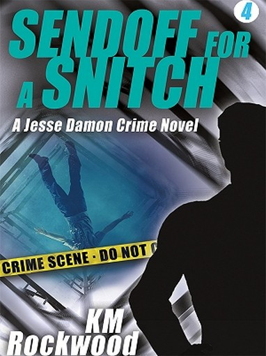 Sendoff for a Snitch: Jesse Damon Crime Novel #4, by K.M. Rockwood (ePub/Kindle)