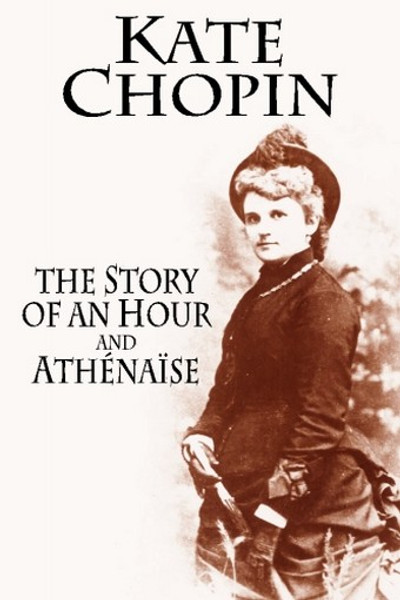 THE STORY OF AN HOUR and ATHÉNAÏSE, by Kate Chopin (Paperback)