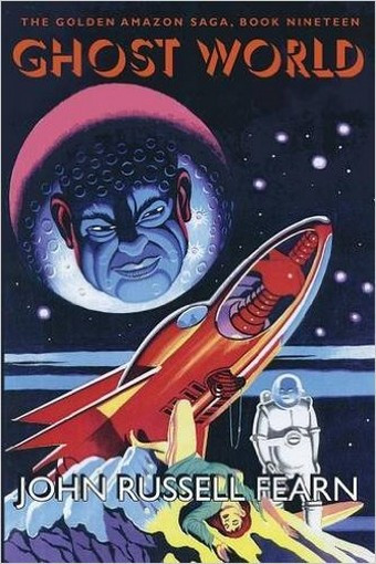 Ghost World: The Golden Amazon Saga, Book Nineteen, by John Russell Fearn (Paperback)