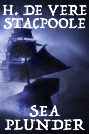 Sea Plunder, by H. De Vere Stacpoole (Case Laminate)