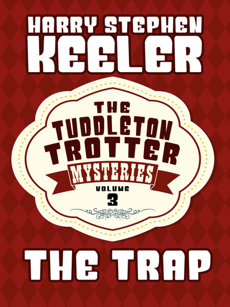 The Trap (The Tuddleton Trotter Mysteries, Vol. 3), by Harry Stephen Keeler  (epub/Kindle/pdf)