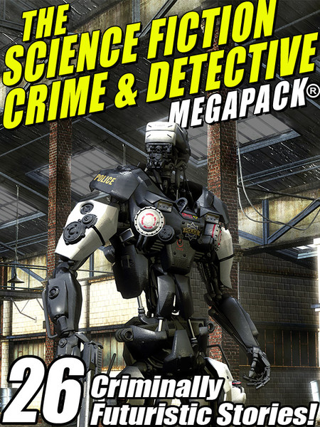 The Science Fiction Crime Megapack®: 26 Criminally Futuristic Stories!  (epub/Kindle/pdf)