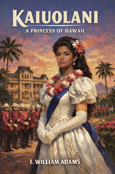 Kaiuolani: A Princess of Hawaii, by I. William Adams (Paperback)