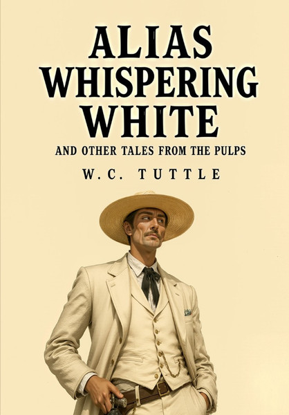 Alias Whispering White and Other Tales from the Pulps, by W.C. Tuttle (Hardcover)