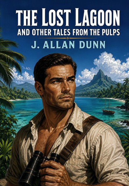 The Lost Lagoon and Other Tales from the Pulps, by J. Allan Dunn (Hardcover)