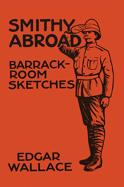 Smithy Abroad: Barrack-Room Sketches, by Edgar Wallace (Hardcover)
