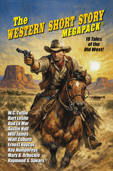 The Western Short Story MEGAPACK®, by W.C. Tuttle, Burt Leslie, and Ernest Haycox (Hardcover)