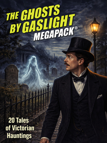 The Ghosts by Gaslight MEGAPACK®, by H.G. Wells, Charlotte Riddell, J. Sheridan Le Fanu, Amelia B. Edwards, Mrs. Margaret Oliphant, W.W. Jacobs, Arthur Morrison, Sir Walter Scott, Rhoda Broughton, and Mark Lemon (ePub/pdf)