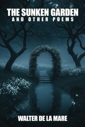 The Sunken Garden and Other Poems, by Walter De la Mare (Paperback)