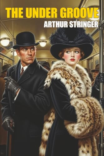 The Under Groove, by Arthur Stringer (Paperback)