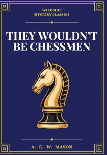 They Wouldn't Be Chessmen, by A. E. W. Mason (Hardcover)