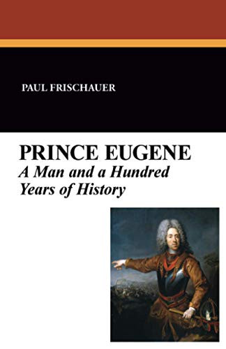 Prince Eugene: A Man and a Hundred Years of History, by Paul Frischauer (Paperback)