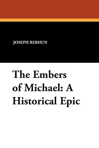 The Embers of Michael: A Historical Epic, by Joseph Rebhun (Paperback)